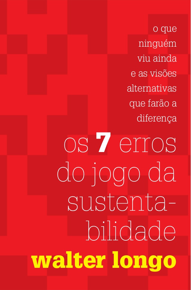 Os 7 Erros do Jogo da Sustentabilidade - Walter Longo